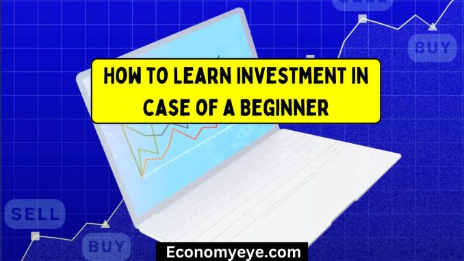 How to Learn Investment in case of a Beginner