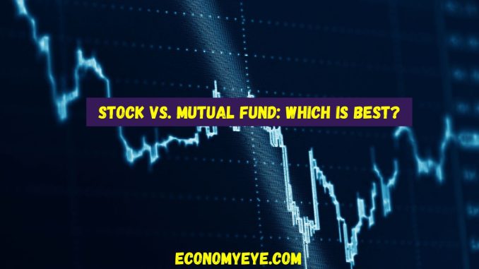 Stock vs. Mutual Fund: Which is Best?